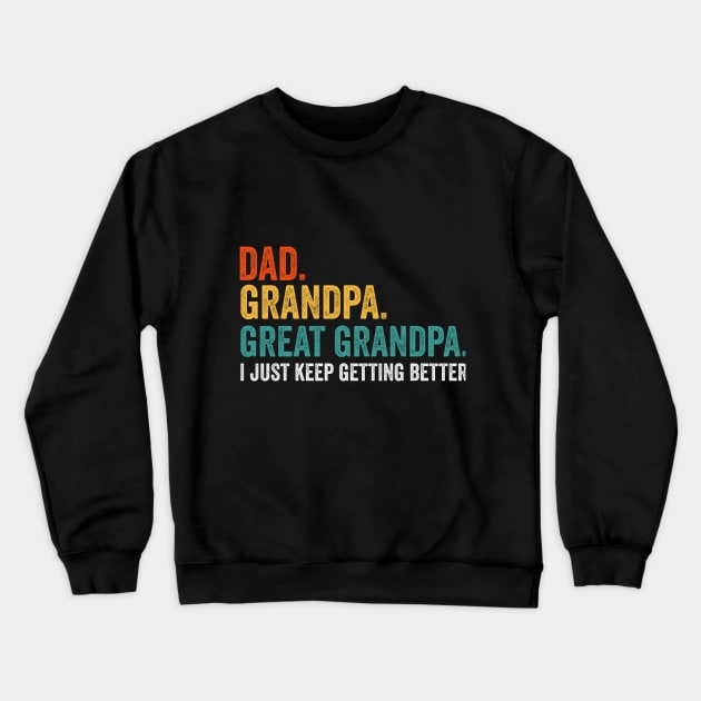 Dad Grandpa Great Grandpa I Just Keep Getting Better Crewneck Sweatshirt by Bourdia Mohemad